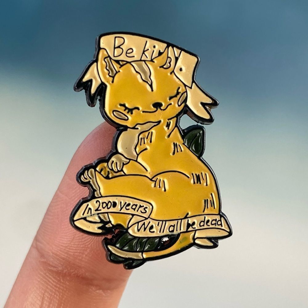 In 200 yrs. We’ll All Be Dead Enamel Pin/ Brooch